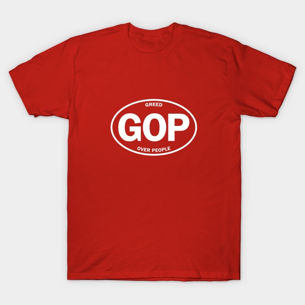 GOP - Greed Over People T-Shirt by directdesign